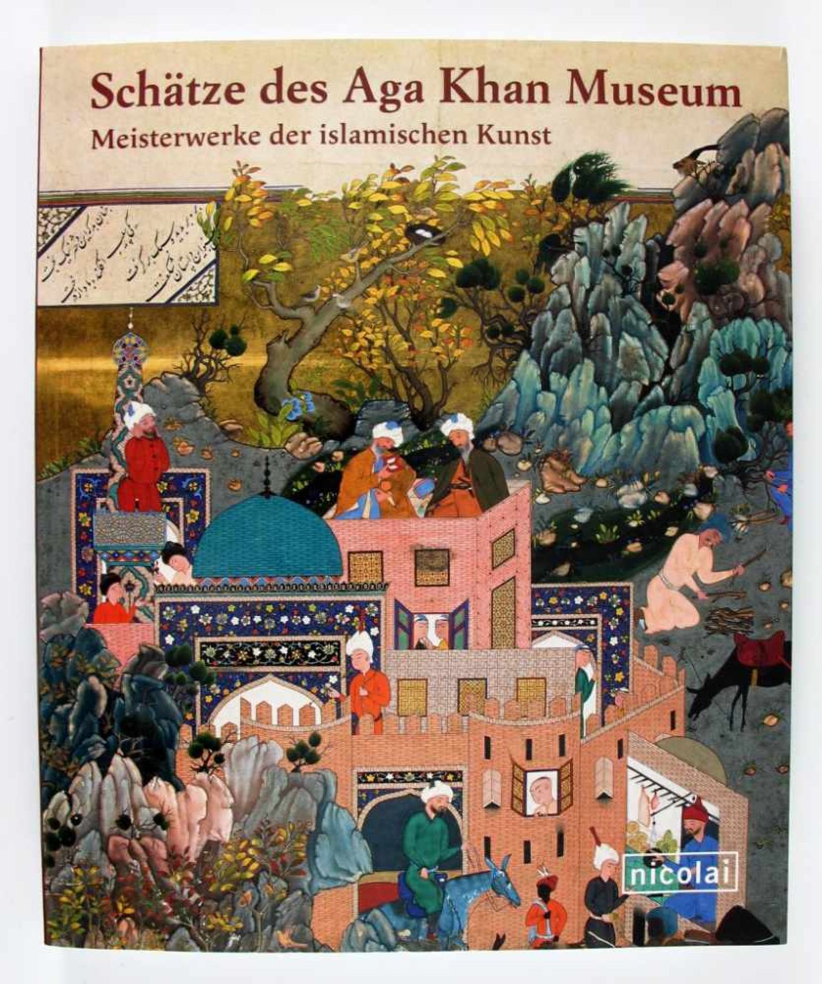 Kunst: Aga Khan Trust (Hrsg.). Schätze des Aha Khan Museum. Meisterwerke der islamischen Kunst.