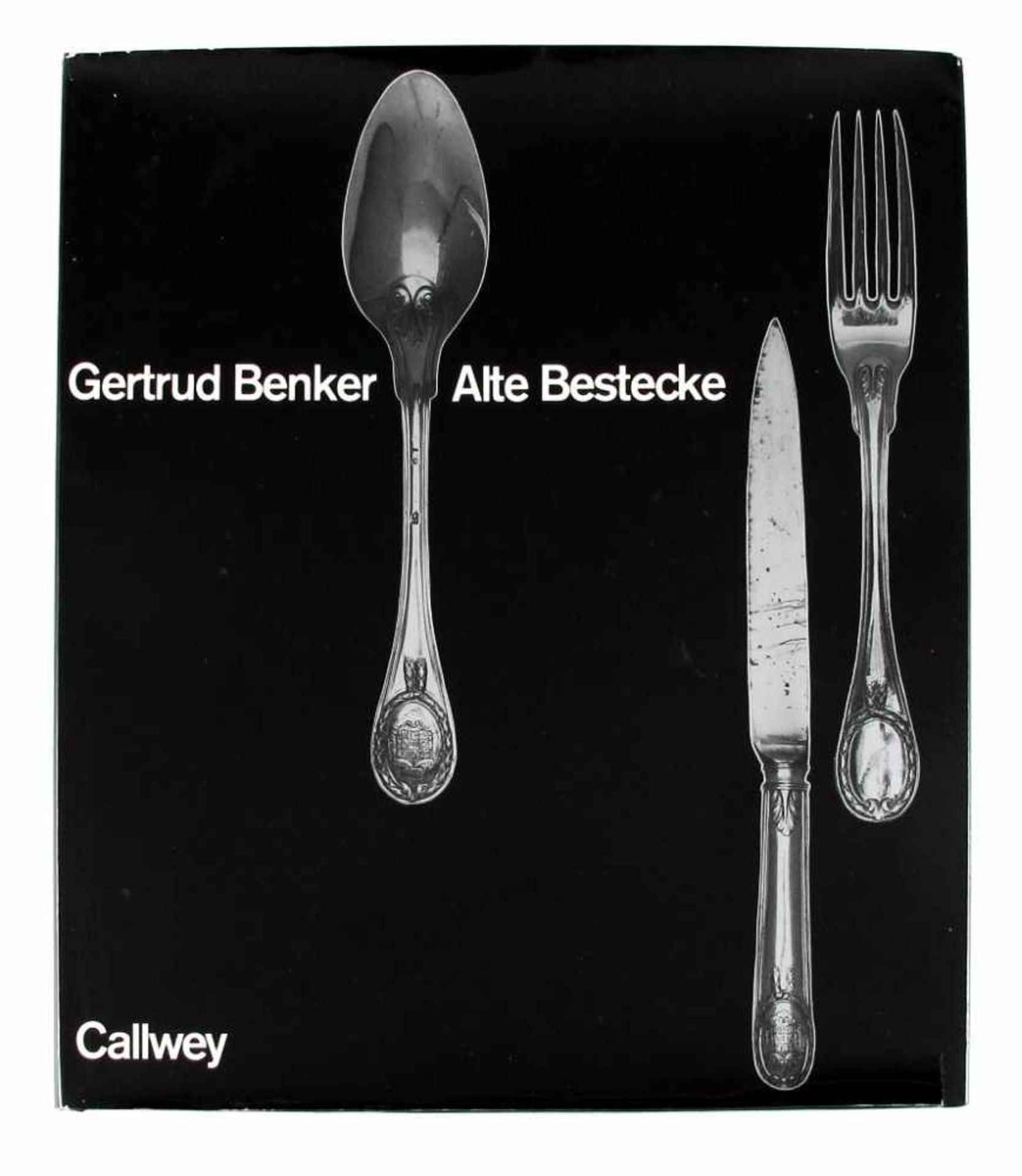 Kunst: Benker, Gertrud. Alte Bestecke. Ein Beitrag zur Geschichte der Tischkultur. Verlag Callwey,