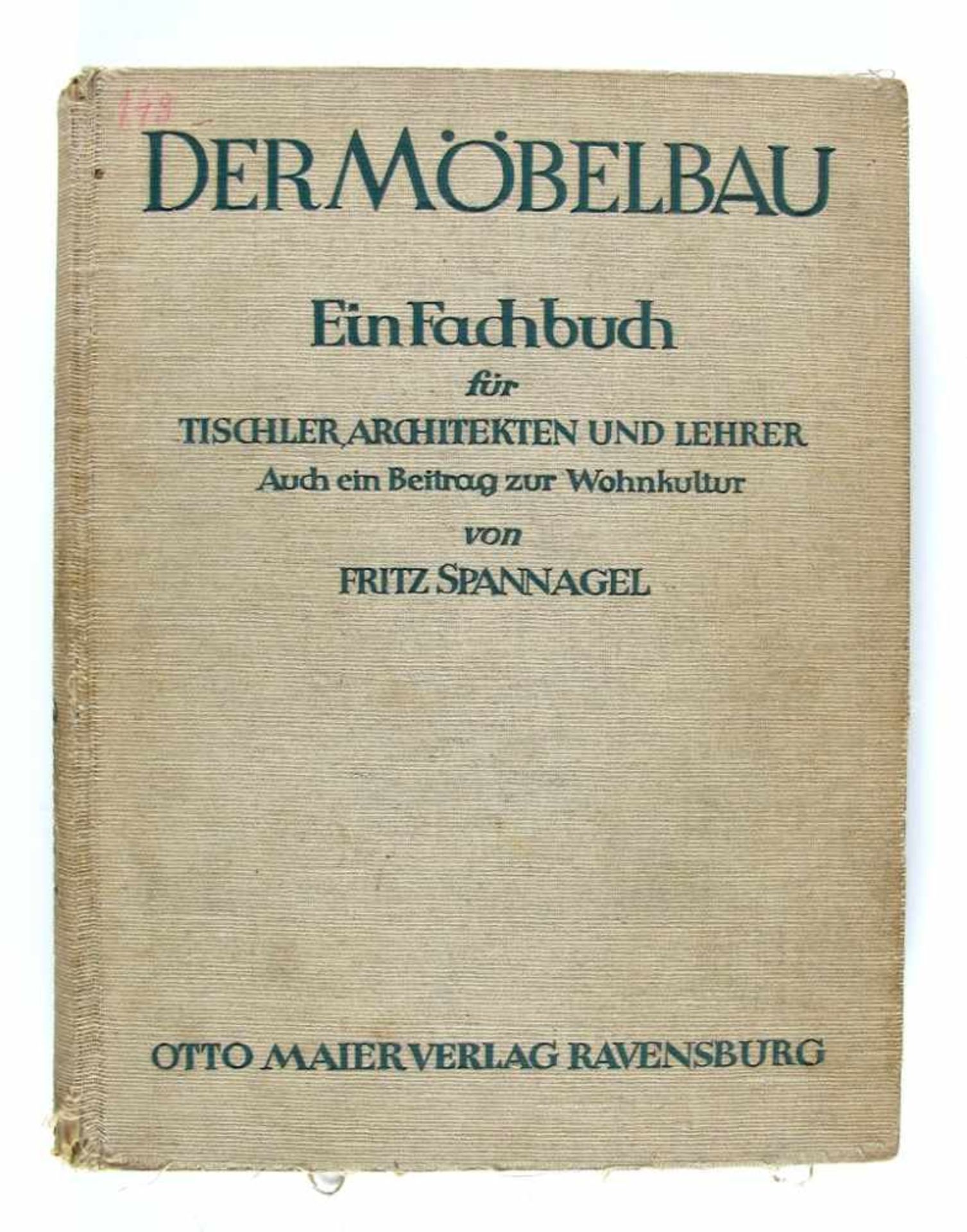 Handwerk: Spannagel, Fritz. Der Möbelbau. Ein Fachbuch für Tischler, Architekten und Lehrer. 2.Aufl.