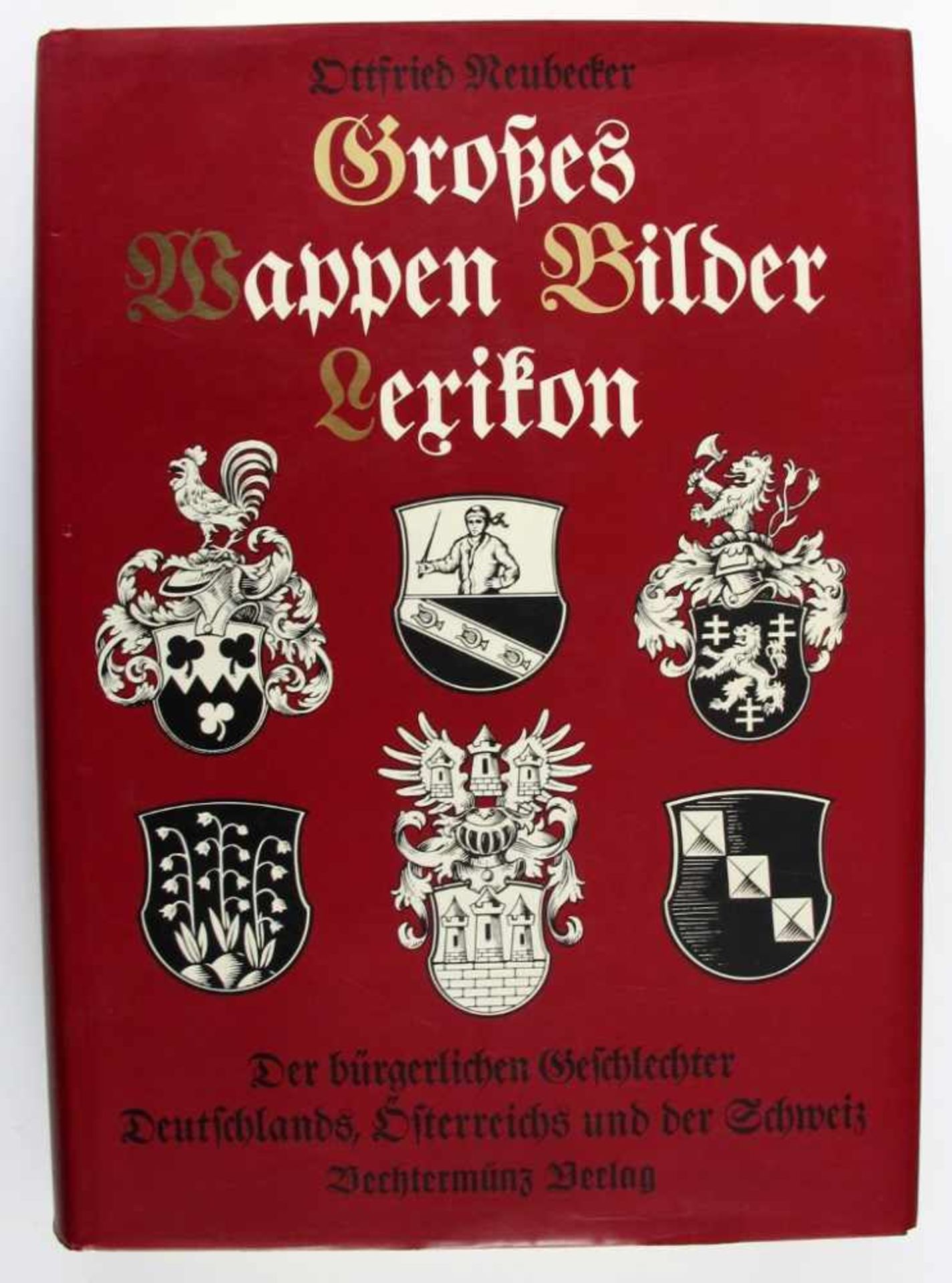 Heraldik: Neubecker, Ottfried. Großes Wappen-Bilder-Lexikon. Der bürgerlichen Geschlechter