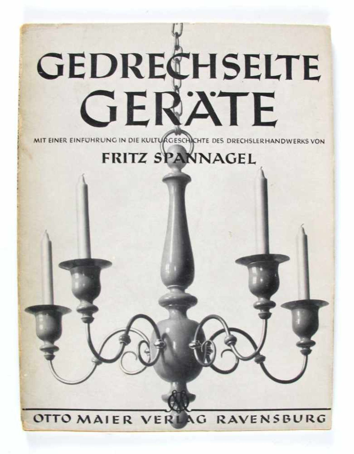 Handwerk: Spannagel, Fritz. Gedrechselte Geräte. Mit einer Einführung in die Kulturgeschichte des