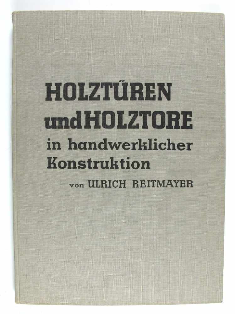 Handwerk: Reitmayer, Ulrich. Holztüren und Holztore in handwerklicher Konstruktion. 2.Aufl. mit 84