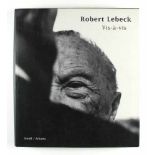 Fotografie: Böttger, Tete (Hrsg.). Robert Lebeck. Vis-à-vis. Vorwort Hans-Michael Koetzle. Verlage