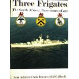 Bennett, Chris Rear Admiral (SAN) (Ret) THREE FRIGATES The South African Navy Comes of AgeSigned and