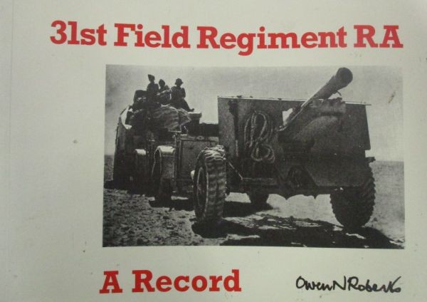 Roberts, Owen 31ST FIELD REGIMENT RAThe 31st Regiment RA, which as 31st Field Brigade RA had left