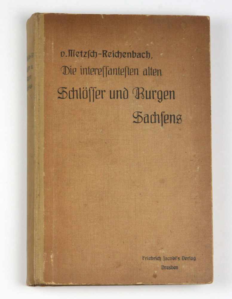 Schlösser und Burgen Sachsens die Interessantesten Alten, von Carl von Metzsch- Reichenbach, 448