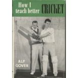 How I teach better cricket by Alf Gover hardback book. 1954. Few knocks to dustjacket UNSIGNED. Good