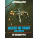 British Air Power in the 1980s unsigned hardback book by Air Commodore R. A. Mason. 128 pages.