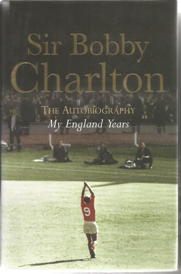 Bobby Charlton signed My England years - the autobiography signed on inside title page. Also