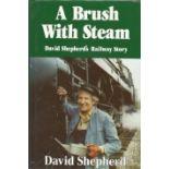 David Shepherd signed hard back book A Brush With Steam. Includes dust cover. Signed on title