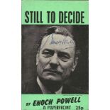 Enoch Powell Still To Decide signed on cover. 250 pages. Est.