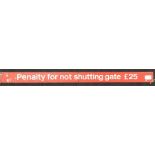 'PENALTY FOR NOT SHUTTING GATE £25' Railway Sign.