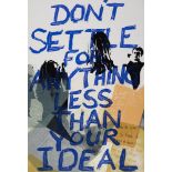 Edwina Bracken DON'T SETTLE FOR ANYTHING LESS THAN YOUR IDEAL Print, 44" x 30 1/2"
