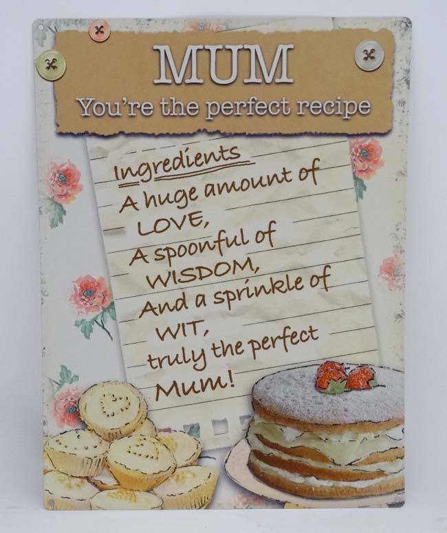 21st C metal sign 11 3/4" x 15 3/3" - Mum-your the perfect recipe CONDITION: Please