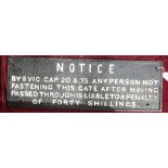 A cast iron railway sign "NOTICE BY 8 VIC.CAP.20.S.75 ANY PERSON NOT FASTENING THIS GATE AFTER