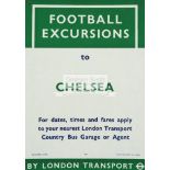 A London Transport Football Excursions to Chelsea poster, further printing reading FOR DATES,