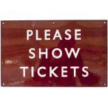 BR(M) enamel sign PLEASE SHOW TICKETS measuring 16in x 10in. In very good condition.