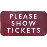 BR(M) FF enamel sign PLEASE SHOW TICKETS measuring 15in x 8in. In excellent condition.