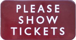 BR(M) FF enamel sign PLEASE SHOW TICKETS measuring 15in x 8in. In excellent condition.