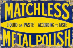 Advertising enamel sign MATCHLESS LIQUID OR PASTE ACCORDING TO TASTE METAL POLISH. Measures 12in x