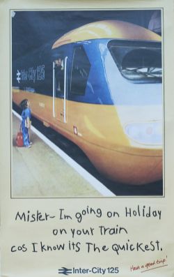 Poster BR MISTER I'M GOING ON HOLIDAY ON YOUR TRAIN COS I KNOW ITS THE QUICKEST INTER CITY 125.