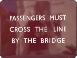 BR(M) FF enamel sign PASSENGERS MUST CROSS THE LINE BY THE BRIDGE. In very good condition with a few