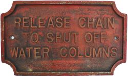 Cast iron sign RELEASE CHAIN TO SHUT OFF WATER COLUMNS. Measures 13.5in x 8in and is in ex railway