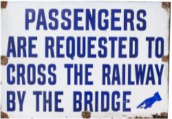 GWR enamel sign PASSENGERS ARE REQUESTED TO CROSS THE RAILWAY BY THE BRIDGE with downward pointing