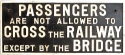 GWR cast iron sign PASSENGERS ARE NOT ALLOWED TO CROSS THE RAILWAY EXCEPT BY MEANS OF THE BRIDGE. In