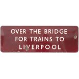 BR(M) FF enamel sign OVER THE BRIDGE FOR TRAINS TO LIVERPOOL. Measures 36in x 12in and is in good