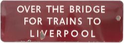 BR(M) FF enamel sign OVER THE BRIDGE FOR TRAINS TO LIVERPOOL. Measures 36in x 12in and is in good