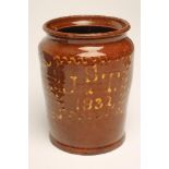 A NORTH COUNTRY DOCUMENTARY TERRACOTTA JAR, 1832, of slightly flared cylindrical form, the brown