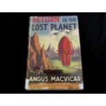 ANGUS MACVICAR: RETURN TO THE LOST PLANET, London, Burke, 1954, 1st edition, original cloth, dust-