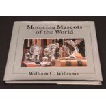 WILLIAM C WILLIAMS: MOTORING MASCOTS OF THE WORLD, Portland, Oregon, Graphic Arts Center