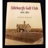 STEPHEN BARNARD: ALDEBURGH GOLF CLUB - 1884-2014, London, 2014, 1st edition, original cloth gilt,