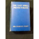 SIR CHARLES ELIOT: THE EAST AFRICA PROTECTORATE, London, Edward Arnold, 1905, 1st edition, 31