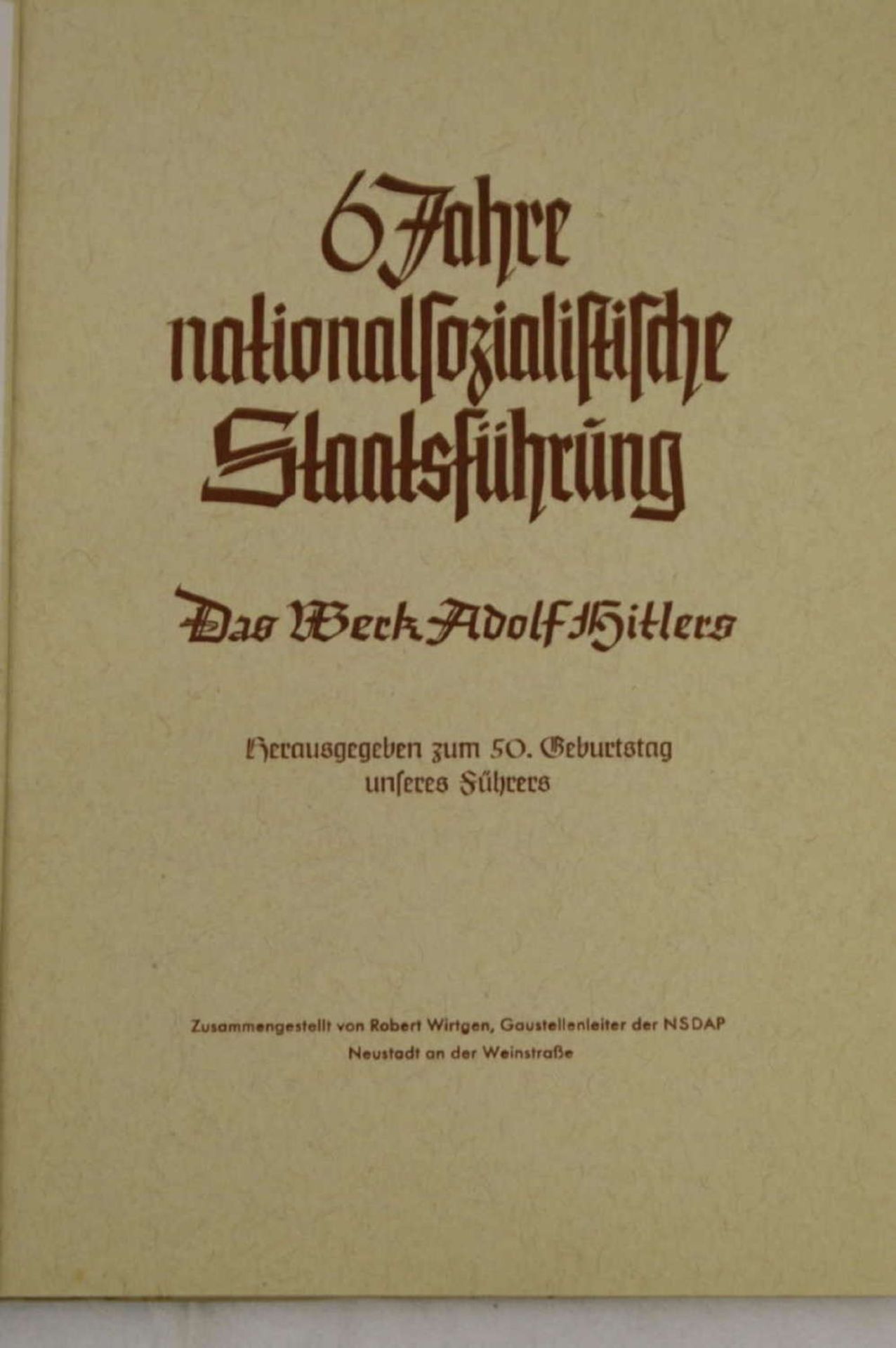"6 Jahre nationalsozialistische Staatsführung - Das Werk Adolf Hitlers - herausgegeben zum 50.
