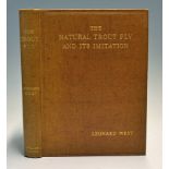 West, Leonard - "The Natural Trout Fly and It's Imitation" 2nd ed 1921 publ'd Liverpool: William