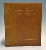 West, Leonard - "The Natural Trout Fly and It's Imitation" 2nd ed 1921 publ'd Liverpool: William