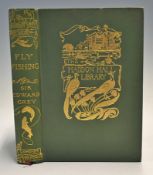 Grey, Sir Edward - "Fly Fishing" 1st ed 1899, London: Dent & Co, 276pp, illustrated, in green