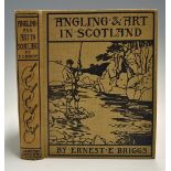 Briggs, Ernest. E. - "Angling & Art In Scotland", some fishing experiences related and