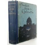 Early Thacker's guide to Calcutta - A 1906 Thacker's Guide to Calcutta - by Rev W K Firminger,
