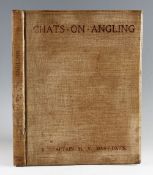 Hart-Davis, Captain H. V. - 'Chats On Angling' 1906 London: Horace Cox, with illustrations by the