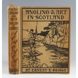 Briggs, Ernest E. - 'Angling & Art in Scotland' 1908 Some fishing Experiences Related and