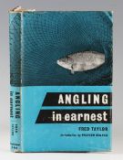 Taylor, Fred - Angling in Earnest, published by Macgibbon & Kee, London, 1958 first edition, with