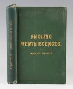 Francis, Francis - 'Angling Reminiscences' 1887 first edition hardback, printed by Horace Cox,