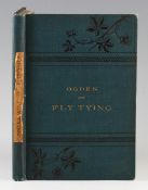 Ogden, James - Ogden on Fly Tying, published by John T. Norman, Cheltenham, 1879, first edition with