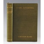 Blaikie, J. Brunton - 'I Go A-Fishing', 1928 hardback first edition, printed by Edward Arnold &