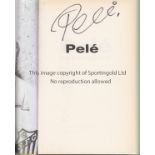 PELE AUTOGRAPH Hardback book, Pele The Autobiography issued in 2006 and signed inside. together with