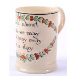 A Creamware Cylindrical Mug, circa 1770, inscribed Drink about While we may Life may only Last a day